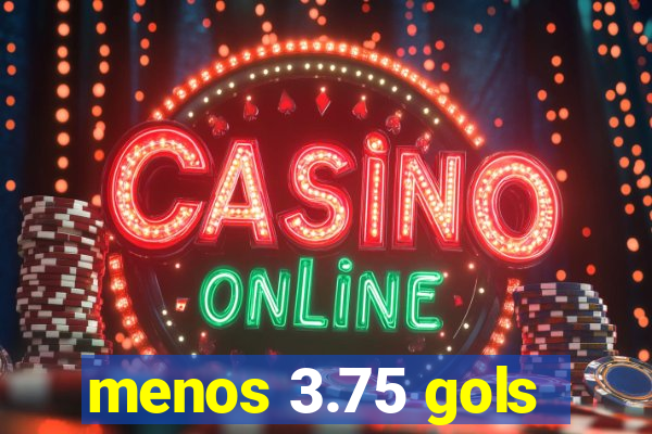 menos 3.75 gols